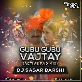 GUBU GUBU WAJTAY (ACTIVE PAD )MIX BY DJ SAGAR BARSHI